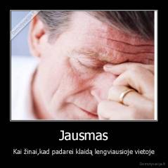 Jausmas - Kai žinai,kad padarei klaidą lengviausioje vietoje