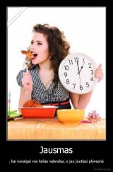 Jausmas - , kai nevalgei vos kelias valandas, o jau jautiesi plonesnė