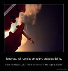 Jausmas, kai rupinies zmogum, stengies del jo, - O poto pasidaro poxui, jai jis visiskai to nevertina. Tai toks axujenas jausmas!