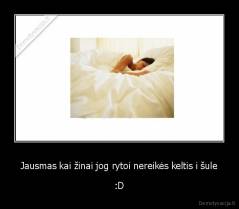 Jausmas kai žinai jog rytoi nereikės keltis i šule - :D