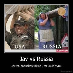 Jav vs Russia - Jei ten babuckos tokios , tai kokie vyrai