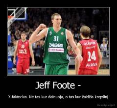 Jeff Foote - - X-faktorius. Ne tas kur dainuoja, o tas kur žaidžia krepšinį