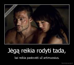 Jėgą reikia rodyti tada, - kai reikia pastovėti už artimuosius.