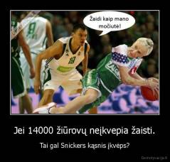 Jei 14000 žiūrovų neįkvepia žaisti. - Tai gal Snickers kąsnis įkvėps?
