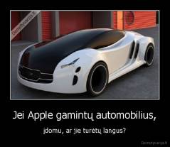 Jei Apple gamintų automobilius, - įdomu, ar jie turėtų langus?