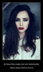 Jei Dievas būtų norėjės, kad vyrai masturbuotūsi, - nebūtų davęs moterims burnos