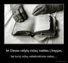 Jei Dievas rašytų mūsų maldas į knygas, - kai kurių mūsų nebeturėtume vietos....