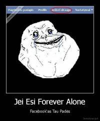 Jei Esi Forever Alone - Facebook'as Tau Padės