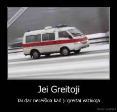 Jei Greitoji - Tai dar nereiškia kad ji greitai vaziuoja