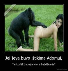 Jei Ieva buvo ištikima Adomui, - Tai kodėl žmonija kilo is beždžionės?