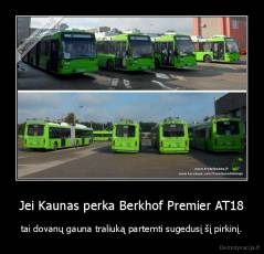 Jei Kaunas perka Berkhof Premier AT18 - tai dovanų gauna traliuką partemti sugedusį šį pirkinį.