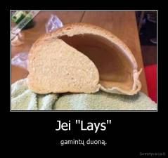 Jei "Lays" - gamintų duoną.