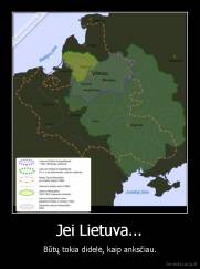 Jei Lietuva... - Būtų tokia didelė, kaip anksčiau.