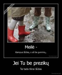 Jei Tu be prezikų - Tai tada tikrai šūdas