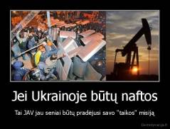 Jei Ukrainoje būtų naftos - Tai JAV jau seniai būtų pradėjusi savo "taikos" misiją