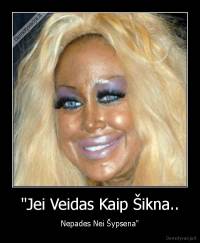 "Jei Veidas Kaip Šikna.. - Nepades Nei Šypsena"