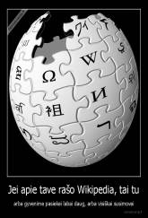 Jei apie tave rašo Wikipedia, tai tu - arba gyvenime pasiekei labai daug, arba visiškai susimovei