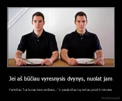 Jei aš būčiau vyresnysis dvynys, nuolat jam - Kartočiau "kai buvau tavo amžiaus..." ir pasakočiau ką veikiau prieš 6 minutes