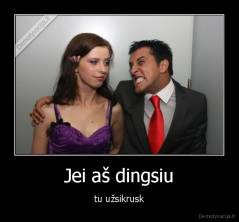 Jei aš dingsiu - tu užsikrusk