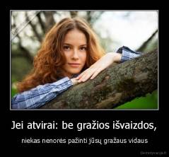 Jei atvirai: be gražios išvaizdos, - niekas nenorės pažinti jūsų gražaus vidaus