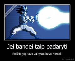 Jei bandei taip padaryti - Reiškia jog tavo vaikystė buvo nereali!