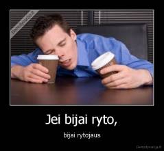 Jei bijai ryto, - bijai rytojaus