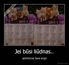 Jei būsi liūdnas.. - aplinkiniai tave engs