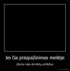 Jei čia prisipažinimas meilėje - Įdomu kaip atrodytų piršlybos