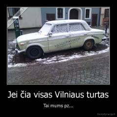 Jei čia visas Vilniaus turtas - Tai mums pz...