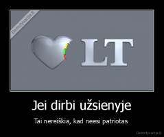 Jei dirbi užsienyje - Tai nereiškia, kad neesi patriotas 