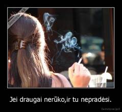 Jei draugai nerūko,ir tu nepradėsi. - 