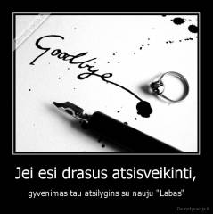 Jei esi drasus atsisveikinti, - gyvenimas tau atsilygins su nauju "Labas"
