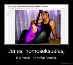 Jei esi homoseksualas, - būk mielas - to viešai nerodyk!