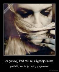 Jei galvoji, kad tau nusišypsojo laimė, - gali būti, kad tu ją tiesiog prajuokinai