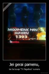 Jei gerai pamenu, - tai čia buvęs "TV Pagalbos" numeris