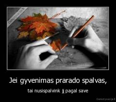 Jei gyvenimas prarado spalvas, - tai nusispalvink jį pagal save