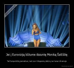 Jei į Euroviziją būtume išsiuntę Moniką Šalčiūtę - Tai Europa būtų pamačiusi, kad yra ir blogesnių dalykų nei karas Ukrainoje