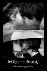 Jei ilgai neužtruksi,  - aš lauksiu visą gyvenimą .