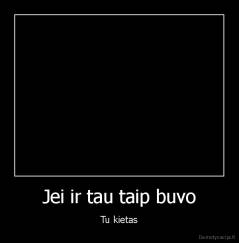 Jei ir tau taip buvo - Tu kietas