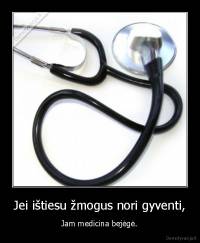 Jei ištiesu žmogus nori gyventi, - Jam medicina bejėgė.