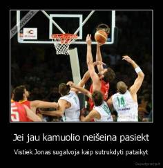 Jei jau kamuolio neišeina pasiekt - Vistiek Jonas sugalvoja kaip sutrukdyti pataikyt