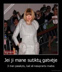 Jei ji mane sutiktų gatvėje - Ji man pasakytu, kad aš nesuprantu mados