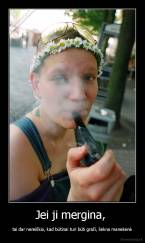 Jei ji mergina,  - tai dar nereiškia, kad būtinai turi būti graži, liekna manekenė