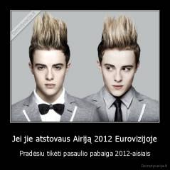 Jei jie atstovaus Airiją 2012 Eurovizijoje - Pradėsiu tikėti pasaulio pabaiga 2012-aisiais