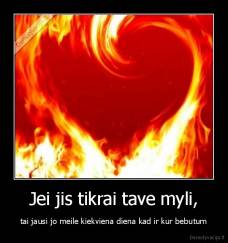 Jei jis tikrai tave myli, - tai jausi jo meile kiekviena diena kad ir kur bebutum