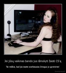 Jei jūsų vaikinas bando jus išmokyti žaisti CS'ą - Tai reiškia, kad jūs esate svarbiausias žmogus jo gyvenime!