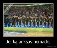 Jei ką auksas nemadoj - 