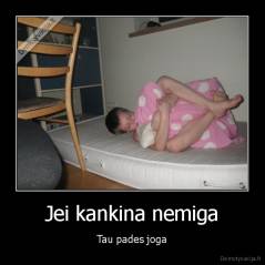 Jei kankina nemiga - Tau pades joga