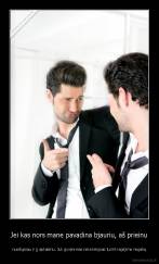 Jei kas nors mane pavadina bjauriu, aš prieinu - nusišypsau ir jį apkabinu. Juk gyvenimas nėra lengvas turint regėjimo negalią