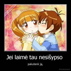 Jei laimė tau nesišypso  - pakutenk ją.